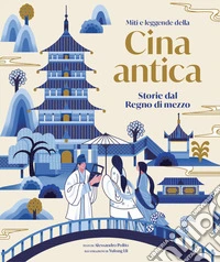 Miti e leggende della Cina antica. Storie del regno di mezzo libro