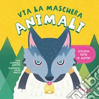 Animali. Via la maschera. Ediz. illustrata libro