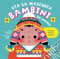 Bambini del mondo. Via la maschera. Ediz. a colori libro