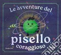 Le avventure del pisello coraggioso. Ediz. illustrata libro