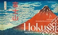 Hokusai. Trentasei vedute del monte Fuji. Ediz. illustrata libro
