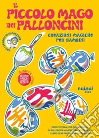 Il piccolo mago dei palloncini. Creazioni magiche per bambini. Ediz. illustrata. Con 50 palloncini colorari. Con pompetta libro
