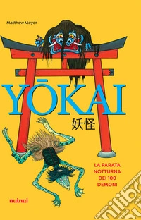 Yokai. La parata notturna dei 100 demoni libro