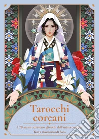 Tarocchi coreani. I 78 arcani attraverso gli occhi dell'anima coreana. Con 78 Carte libro