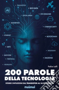 200 parole della tecnologia. Storie e intuizioni dal transistor all'AI generativa libro