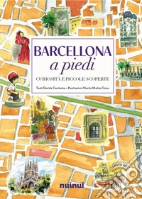 Barcellona a piedi. Curiosità e piccole scoperte libro