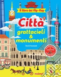 Città, grattacieli e monumenti. Il libro dei flip-flap. Ediz. a colori libro