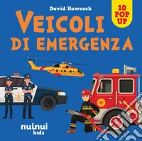 Veicoli di emergenza. Sorprendenti pop up. Ediz. a colori libro