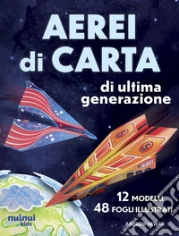 Aerei di carta di ultima generazione. Ediz. illustrata libro