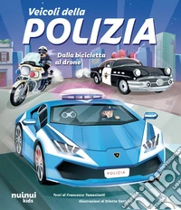 Veicoli della polizia. Dalla bicicletta al drone. Ediz. a colori libro