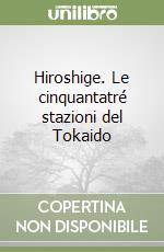 Hiroshige. Le cinquantatré stazioni del Tokaido