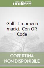 Golf. I momenti magici. Con QR Code libro