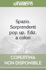 Spazio. Sorprendenti pop up. Ediz. a colori libro