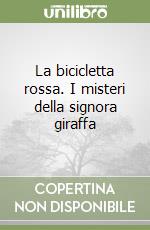 La bicicletta rossa. I misteri della signora giraffa libro