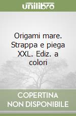 Origami mare. Strappa e piega XXL. Ediz. a colori libro