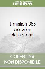 I migliori 365 calciatori della storia libro