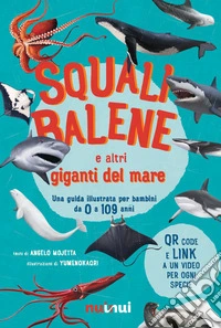 Squali, balene e altri giganti del mare. Una guida illustrata da 0 a 109 anni. Ediz. a colori. Con QR code libro