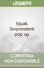 Squali. Sorprendenti pop up libro