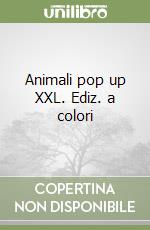 Animali pop up XXL. Ediz. a colori libro