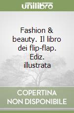 Fashion & beauty. Il libro dei flip-flap. Ediz. illustrata libro