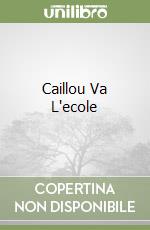 Caillou Va L'ecole libro