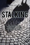 Stalking. Il lato oscuro delle relazioni interpersonali libro