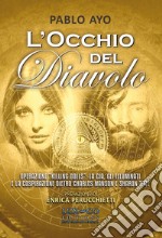 L'occhio del diavolo. Operazione «Killing dolls»: la CIA, gli Illuminati e la cospirazione dietro Charles Manson e Sharon Tate libro