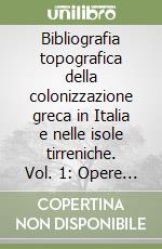 Bibliografia topografica della colonizzazione greca in Italia e nelle isole tirreniche. Vol. 1: Opere di carattere generale (1537-1975)