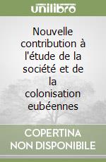 Nouvelle contribution à l'étude de la société et de la colonisation eubéennes libro