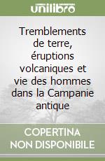 Tremblements de terre, éruptions volcaniques et vie des hommes dans la Campanie antique libro