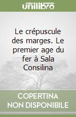 Le crépuscule des marges. Le premier age du fer à Sala Consilina libro