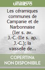 Les céramiques communes de Campanie et de Narbonnaise (Ier s. av. J.-C.-IIe s. ap. J.-C.): la vaisselle de cuisine et de table. Actes (Naples, 1994) libro