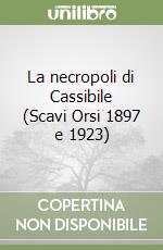 La necropoli di Cassibile (Scavi Orsi 1897 e 1923) libro