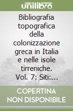 Bibliografia topografica della colonizzazione greca in Italia e nelle isole tirreniche. Vol. 7: Siti: Cuccuvà-Garaguso libro