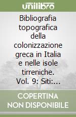 Bibliografia topografica della colonizzazione greca in Italia e nelle isole tirreniche. Vol. 9: Siti: Leonessa-Mesagne libro