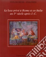 Le luxe privé à Rome et en Italie au Ier siècle après J-C libro