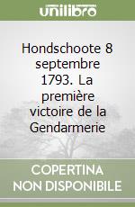 Hondschoote 8 septembre 1793. La première victoire de la Gendarmerie libro