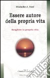 Essere autore della propria vita. Scegliere la propria vita libro