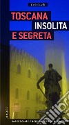 Toscana insolita e segreta libro di Caselli Carlo