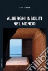 Alberghi insoliti nel mondo libro