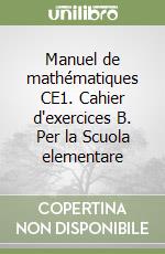 Manuel de mathématiques CE1. Cahier d'exercices B. Per la Scuola elementare libro