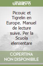 Picouic et Tigrelin en Europe. Manuel de lecture suive. Per la Scuola elementare libro