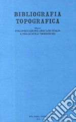 Bibliografia topografica della colonizzazione greca in Italia e nelle isole tirreniche. Vol. 21: Siti: Torre Castelluccia-Zambrone libro