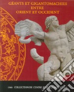 Giganti e gigantomachie tra oriente e occidente. Catalogo della mostra (Napoli, 15 novembre 2013-31 marzo 2014). Ediz. francese libro