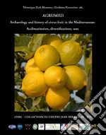 Agrumed. Archaeology and history of citrus fruit in the Mediterranean. Acclimatization, diversifications, uses