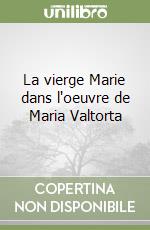 La vierge Marie dans l'oeuvre de Maria Valtorta libro