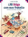 Lilli litiga con suo fratello. Ediz. a colori libro