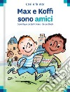 Max e Koffi sono amici. Ediz. a colori libro