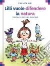 Lilli vuole difendere la natura. Ediz. a colori libro