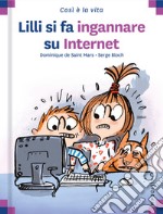 Lilli si fa ingannare su internet. Ediz. a colori libro